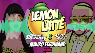 Charlotte Devaney X RiFF RAFF - Lemon Latte (Mauro Ferdinand Remix)