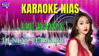 KARAOKE NIAS || HE BAWA || VERSI DJ REMIX TIK-TOK NIAS TERBARU