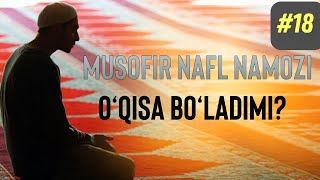 18-Savol: Musofir nafl namozi o'qisa bo'ladimi? Abdulloh Zufar