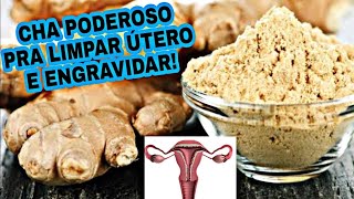 CHA PODEROSO PRA LIMPAR O ÚTERO E ENGRAVIDAR RÁPIDO! *Dica de tentante