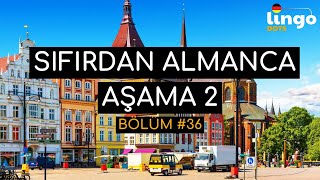 Sıfırdan Almanca Edinme Serisi | Aşama 2 | Bölüm 36