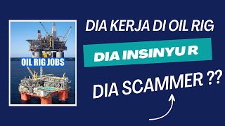 Dia ngaku insinyur perminyakan kerja di oil rig - Apakah dia scammer ?