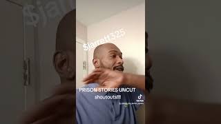 PRISON STORIES UNCUT (SHOUTOUTS)