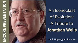 An Iconoclast of Evolution: A Tribute to Jonathan Wells (Hank Unplugged Podcast)