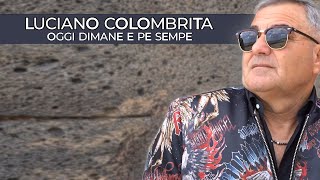 Luciano Colombrita - Oggi Dimane E Pe Sempe (Ufficiale 2023)