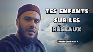 Tes enfants sur les réseaux sociaux - Imam Mehdi