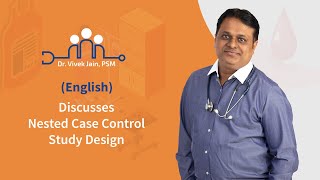 Dr. Vivek Jain, PSM discusses the topic - Nested Case Control Study Design - in English