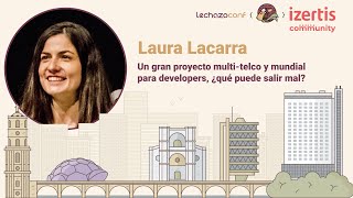 Un gran proyecto multi-telco y mundial para developers, ¿Qué puede salir mal? - Laura Lacarra