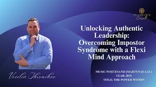 Unlocking Authentic Leadership: Overcoming Impostor Syndrome with a Flexi-Mind Approach