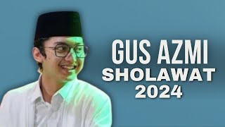 GUS AZMI SHOLAWAT TERBARU 2024 | CENGKOKNYA AJIBBB