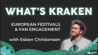 What's Kraken - European Music Festivals & Fan Engagement with Esben Christensen