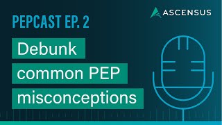 PEPCAST - Ep 2: Are PEP plan designs restrictive for adopting employers?