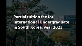 Partial tuition fee for International Undergraduate in South Korea, year 2023