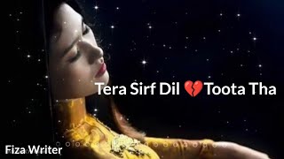 Tera Sirf Dil Toota Tha 💔😭|Broken Heart Status|Heart Touching Status|Mood Off Status|Fiza Writer