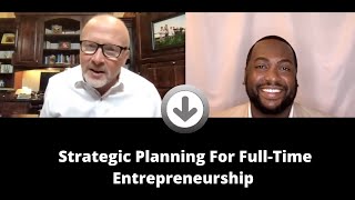 Entrepreneurship: Strategic Planning to go Full-Time