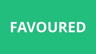 How To Pronounce Favoured - Pronunciation Academy