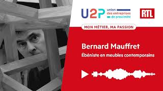 "Mon métier, ma passion" - Bernard Mauffret, Ébéniste en meubles contemporains