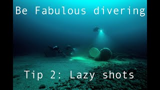 Be fabulous whilst divering:  Using a lazy shot