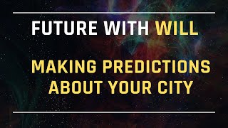 FUTURO CON WILL - FUTURE WITH WILL - MAKING PREDICTIONS ABOUT YOUR CITY