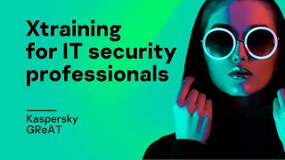 Kaspersky GReAT introduces Xtraining for IT security professionals