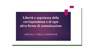 Art. 15 Costituzione: "Libertà e segretezza della corrispondenza e di ogni forma di comunicazione"