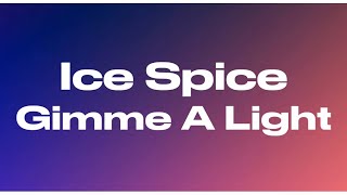 Ice Spice - Gimme A Light (Lyrics)