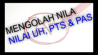 MENGOLAH NILAI DENGAN NILAI UH,PTS & PAS