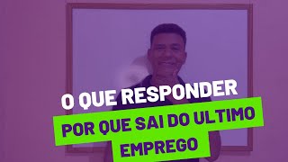 O QUE RESPONDER QUANDO PERGUNTAM PORQUE SAIU DO ÚLTIMO EMPREGO