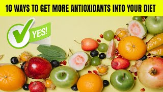 10 Ways to get more antioxidants into your diet