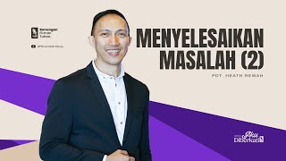 Menyelesaikan Masalah (2) - Pdt. Heath Rewah