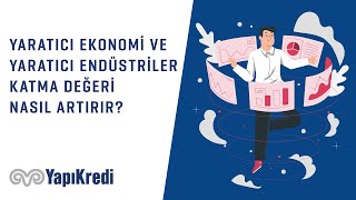 Yaratıcı Ekonomi ve Yaratıcı Endüstriler Katma Değeri Nasıl Artırır?