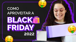 BLACK FRIDAY 2022: O segredo para comprar mais barato 🛍️