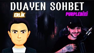 ERLİK VE PURPLEBİXİ DUAYEN SOHBET!!!