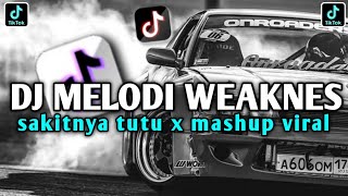 DJ MELODI WEAKNES X SAKITNYA TUTU X MASHUP VIRAL TIK TOK