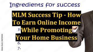 MLM Success Tip - How To Earn Online Income While Promoting Your Home Business