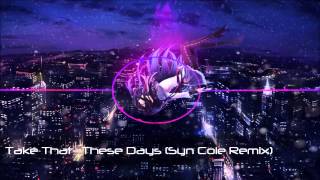 NightCore: Take That - These Days (Syn Cole Remix)