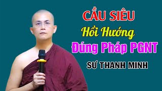 Cầu Siêu- Hồi Hướng Cho Người Thân Có Nhận Được Không ? | Sư Thanh Minh