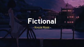 Fictional - Khloe Rose ( Slowed Reverb - Lyrics )