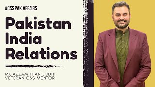 "Pakistan-India Relations" by Moazzam Lodhi | CSS PMS Current & Pakistan Affairs | CEPI Pakistan