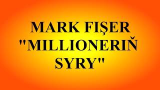 Mark Fişer "Millioneriň syry" 12-nji bap (dowamy bar)