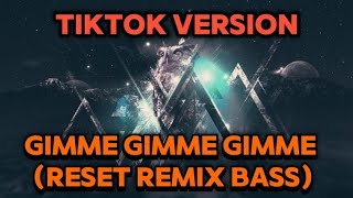 Gimme Gimme Gimme (Reset Remix Bass)//Tiktok Version