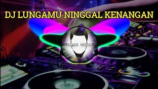 dj lungamu ninggal kenangan (golek liyane) terbaru 2020