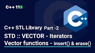 C++ STL Library | STD :: VECTOR - Iterators | Part 2 | Vector Functions - insert() & erase()