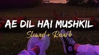 Ae Dil hai mushkil (Slowed Reverb) @Musicalsong8 @tseries @LofiGirl #love #lofimusic #music