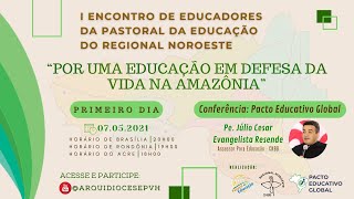 I ENCONTRO DE EDUCADORES DA PASTORAL DA EDUCAÇÃO DO REGIONAL NOROESTE - 1º DIA (07/05/2021)