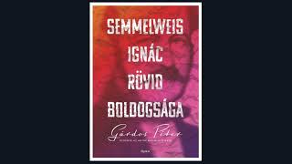 Hallgasson ránk! / Gárdos Péter - Semmelweis Ignác rövid boldogsága