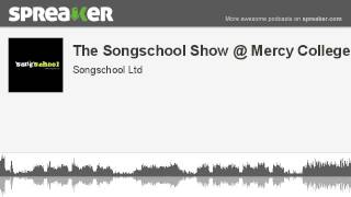 The Songschool Show @ Mercy College (part 1 of 2, made with Spreaker)