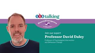 Neurodivergence in Education | Meet the Experts | Professor David Daley