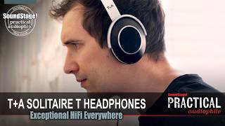 Exceptional Hi-Fi Everywhere—T+A Solitaire T Headphones Review