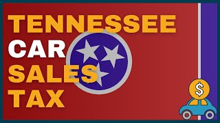 How Much Will I Have to Pay in Car Sales Tax in Tennessee (TN)?